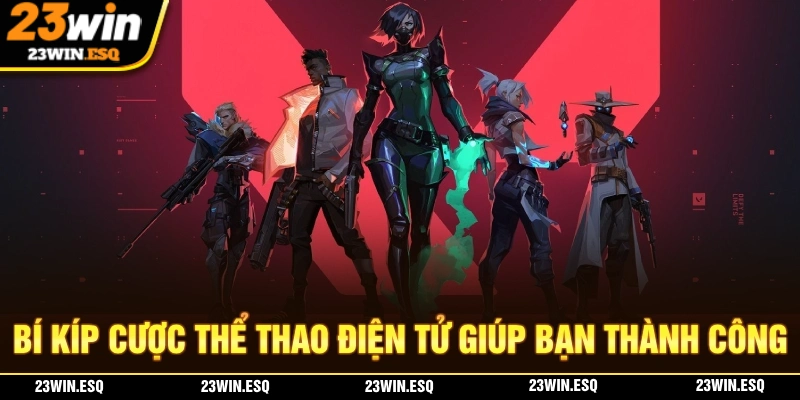 Bí kíp cược giúp bạn nắm thêm lợi thế khi tham gia E-Sports 23WIN