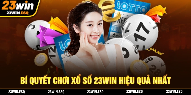 Chia sẻ những bí quyết giúp bạn thanh công với game xổ số 23WIN