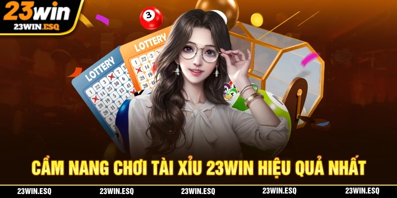 Cẩm nang chơi tài xỉu 23WIN giúp bạn kiếm thêm thu nhập dễ dàng