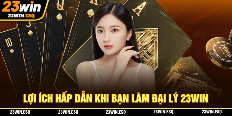 Nhận vô số lợi ích giá trị cao khi bạn đăng ký làm đại ký 23WIN chính thức